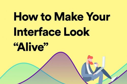 How to Make Your Interface Look Alive