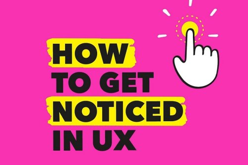 How To Get Noticed In UX